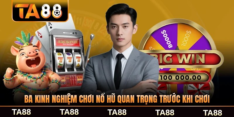 Ba kinh nghiệm chơi nổ hũ quan trọng trước khi chơi nổ hũ cho người mới
