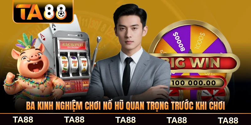 Ba kinh nghiệm chơi nổ hũ quan trọng