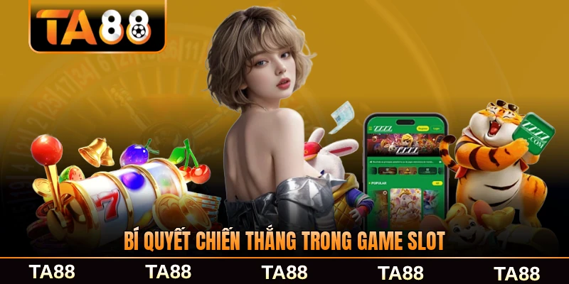 Bí quyết chiến thắng trong game slot dành cho bạn