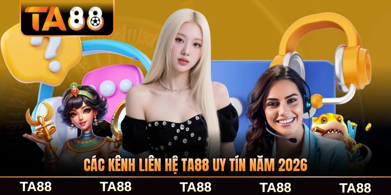 Các kênh liên hệ TA88 uy tín năm 2026 của chúng tôi