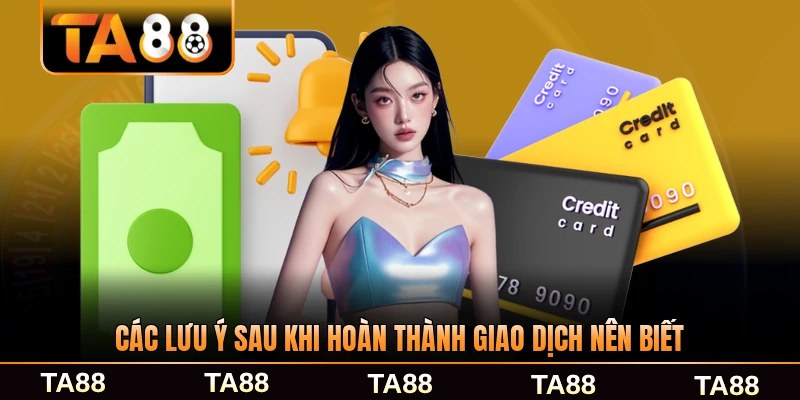 Các lưu ý sau khi hoàn thành giao dịch bạn nên biết