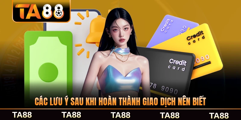 Các lưu ý sau khi hoàn thành giao dịch bạn nên biết