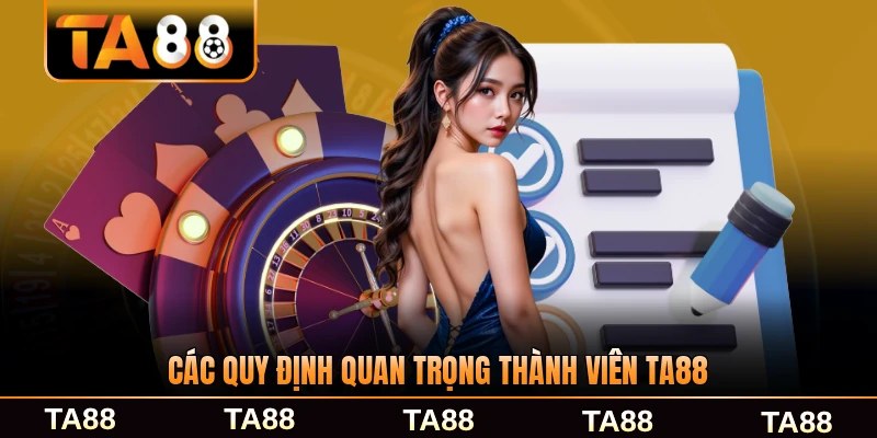 Các quy định quan trọng thành viên TA88 cần biết rõ ràng
