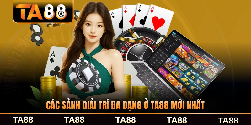 Các sảnh giải trí đa dạng ở TA88 mới nhất