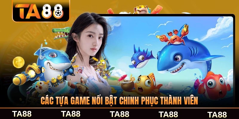 Các tựa game nổi bật chinh phục thành viên TA88 đông đảo