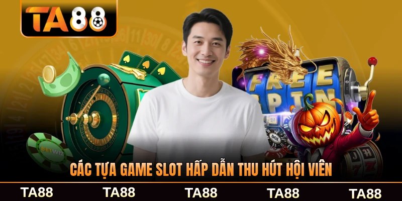Các tựa game slot hấp dẫn thu hút hội viên TA88 phổ biến nhất