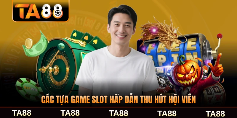 Các tựa game slot hấp dẫn thu hút hội viên TA88 phổ biến nhất