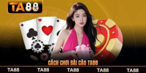 Cách Chơi Bài Cào TA88 - Hướng Dẫn Từ A Đến Z