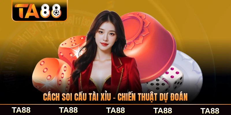 Cách Soi Cầu Tài Xỉu - Chiến Thuật Dự Đoán Chuẩn Xác