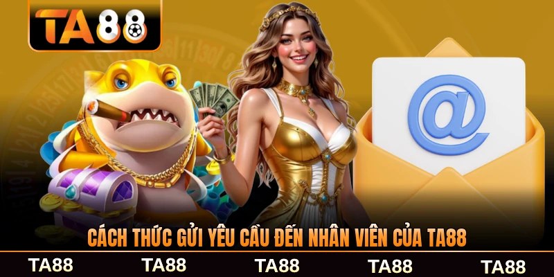Cách thức gửi yêu cầu đến nhân viên của TA88 đơn giản nhất