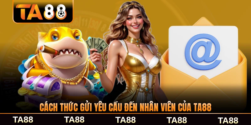 Cách thức gửi yêu cầu đến nhân viên của TA88 đơn giản nhất