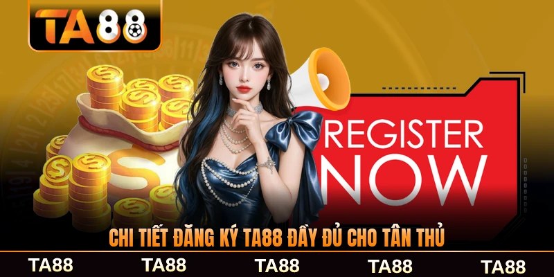 Chi tiết đăng ký TA88 đầy đủ cho tân thủ từng bước