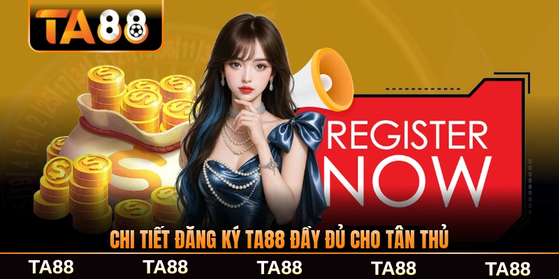 Chi tiết đăng ký TA88 đầy đủ cho tân thủ từng bước