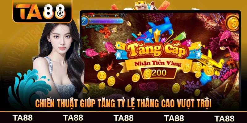 Chiến thuật giúp tăng tỷ lệ thắng cao vượt trội