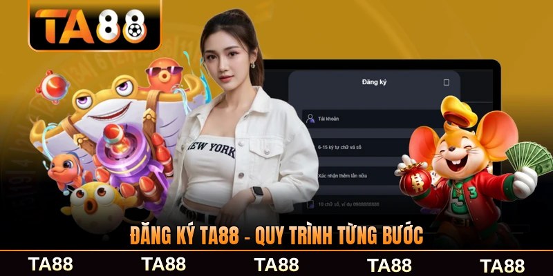 Đăng Ký TA88 - Quy Trình Từng Bước Và Nhanh Chóng Nhất
