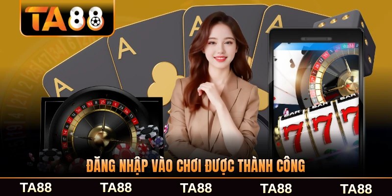 Đăng nhập vào chơi được thành công nhanh chóng
