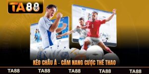 Kèo Châu Á - Cẩm Nang Cược Thể Thao Chuẩn Cho Tân Thủ