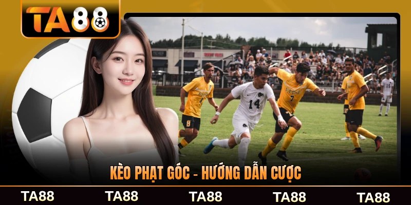 Kèo Phạt Góc - Hướng Dẫn Cược Dành Cho Tân Thủ