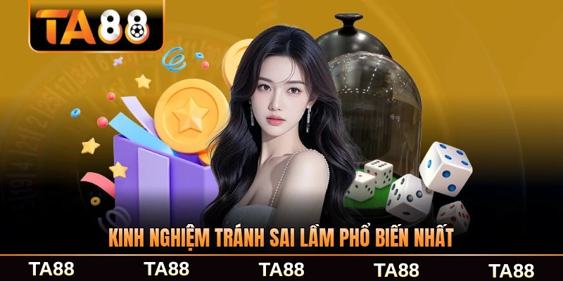 Kinh nghiệm tránh sai lầm phổ biến nhất của người chơi