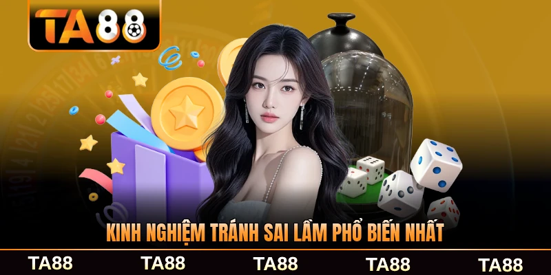 Kinh nghiệm tránh sai lầm phổ biến nhất của người chơi