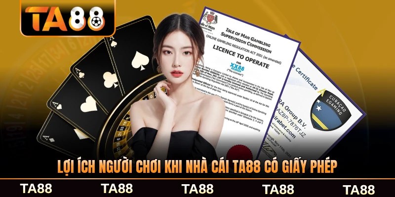 Lợi ích người chơi khi nhà cái TA88 có giấy phép rõ ràng