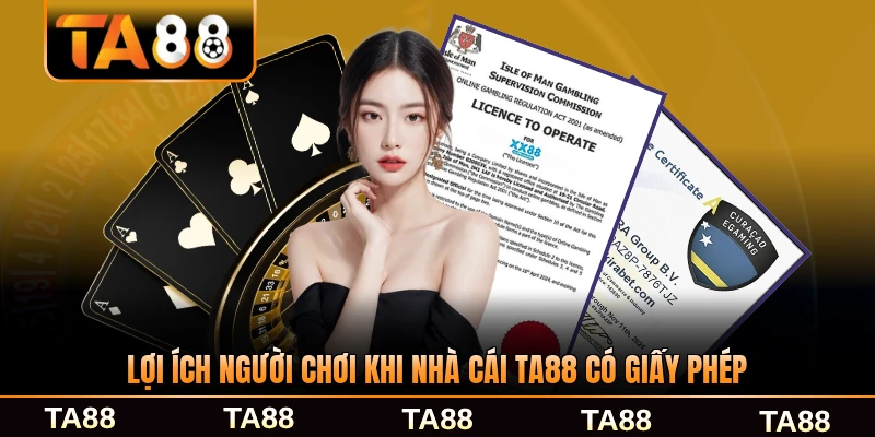 Lợi ích người chơi khi nhà cái TA88 có giấy phép rõ ràng