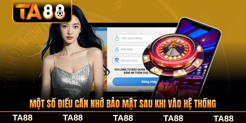 Một số điều cần nhớ bảo mật sau khi vào hệ thống TA88 an toàn nhất