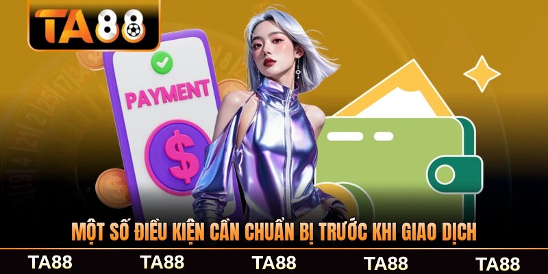 Một số điều kiện cần chuẩn bị trước khi giao dịch thành công nhất