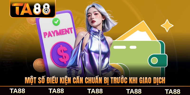 Một số điều kiện cần chuẩn bị trước khi giao dịch thành công nhất