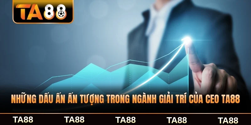 Những dấu ấn ấn tượng trong ngành giải trí của CEO TA88 đáng nhớ