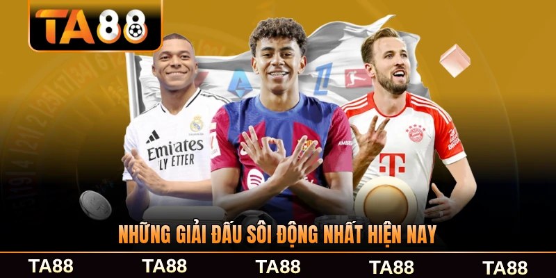 Những giải đấu sôi động nhất hiện nay toàn cầu