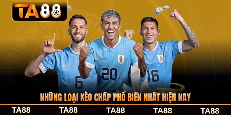 Những loại kèo chấp phổ biến nhất hiện nay