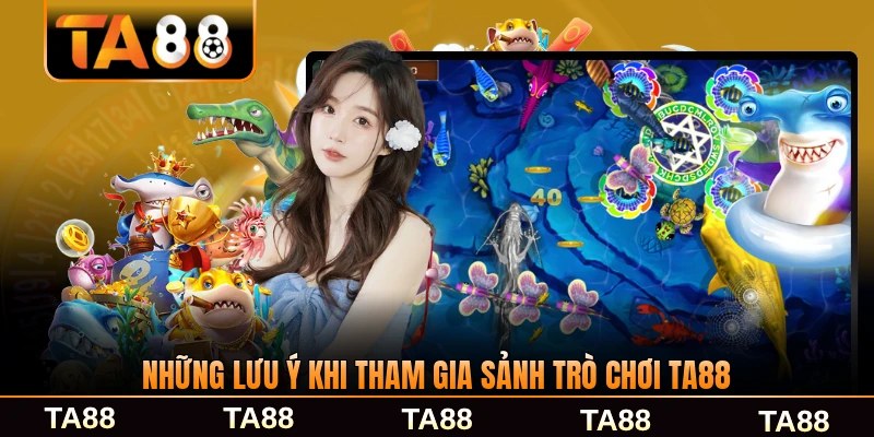 Những lưu ý khi tham gia sảnh trò chơi TA88 cụ thể