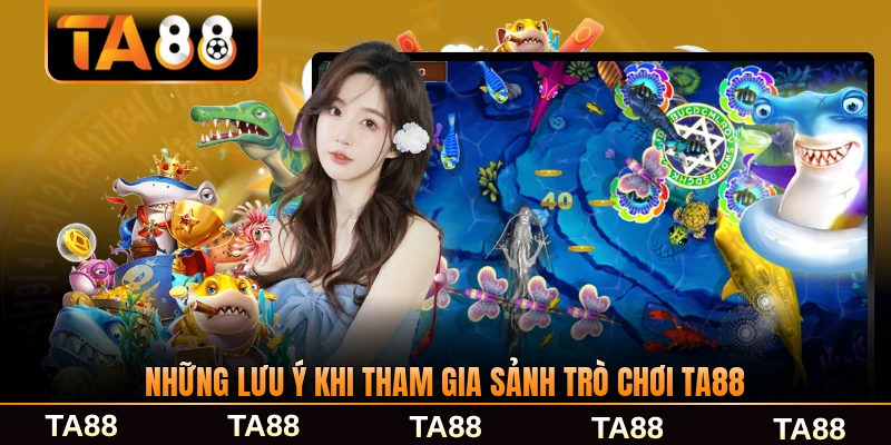 Những lưu ý khi tham gia sảnh trò chơi TA88 cụ thể