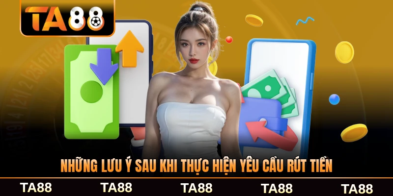 Những lưu ý sau khi thực hiện yêu cầu rút tiền tại TA88 quan trọng nhất