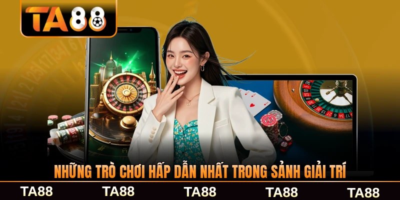 Những trò chơi hấp dẫn nhất trong sảnh giải trí TA88 phổ biến nhất