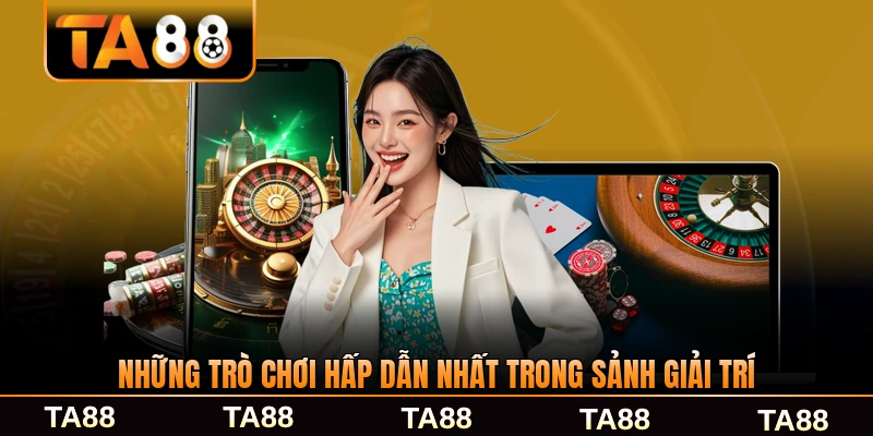 Những trò chơi hấp dẫn nhất trong sảnh giải trí TA88 phổ biến nhất