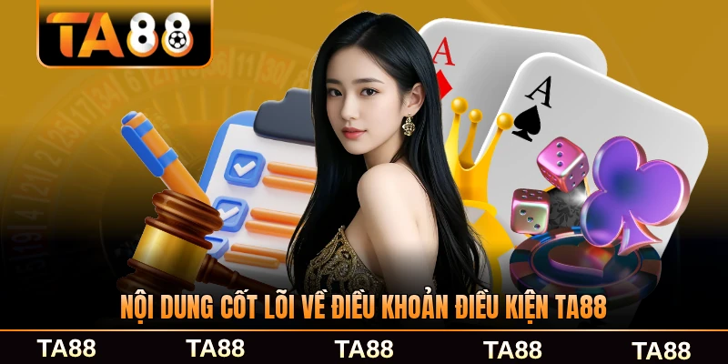 Nội dung cốt lõi về điều khoản điều kiện TA88 năm 2026 cập nhật
