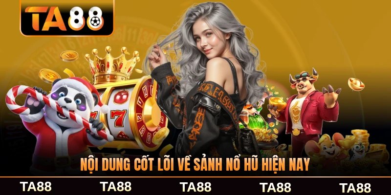 Nội dung cốt lõi về sảnh nổ hũ hiện nay chi tiết nhất