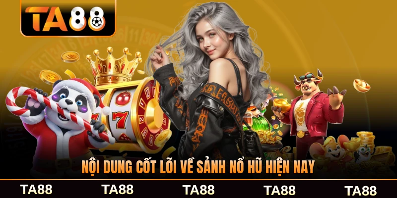 Nội dung cốt lõi về sảnh nổ hũ hiện nay chi tiết nhất