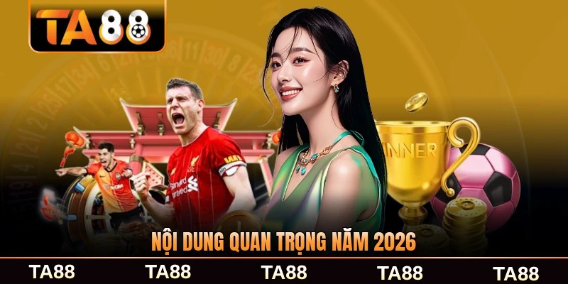 Nội dung quan trọng năm 2026