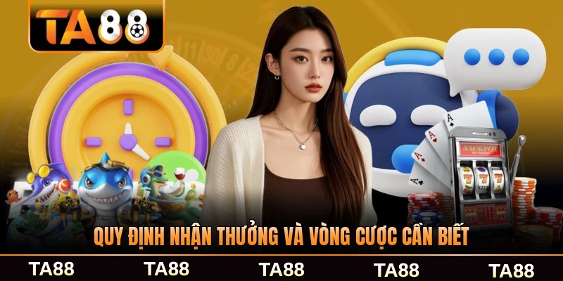 Quy định nhận thưởng và vòng cược cần biết tại TA88 đầy đủ nhất