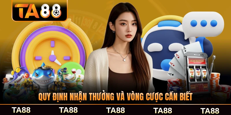 Quy định nhận thưởng và vòng cược cần biết tại TA88 đầy đủ nhất