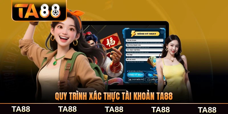 Quy trình xác thực tài khoản TA88 hiệu quả an toàn