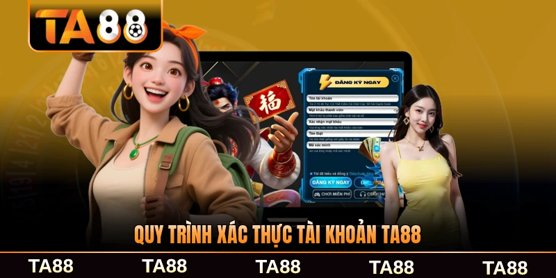 Quy trình xác thực tài khoản TA88 hiệu quả an toàn