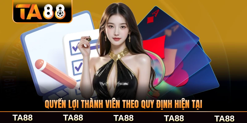 Quyền lợi thành viên theo quy định hiện tại ở TA88 chính thức