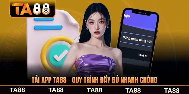 Tải App TA88 - Quy Trình Đầy Đủ Nhanh Chóng Chỉ Vài Bước