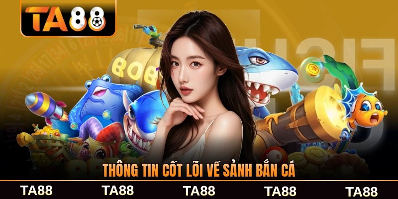 Thông tin cốt lõi về sảnh bắn cá hiện nay đầy đủ