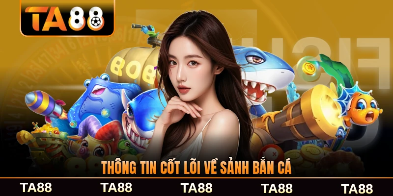 Thông tin cốt lỗi về sảnh bắn cá