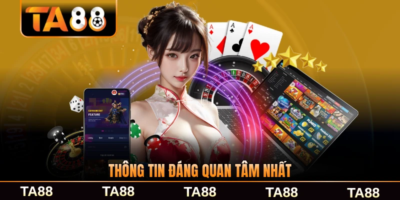 thông tin đáng quan tâm nhất ta88